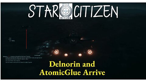 Star Citizen 3.17.4 [ Delnorin and AtomicGlue Arriving to the Party ]