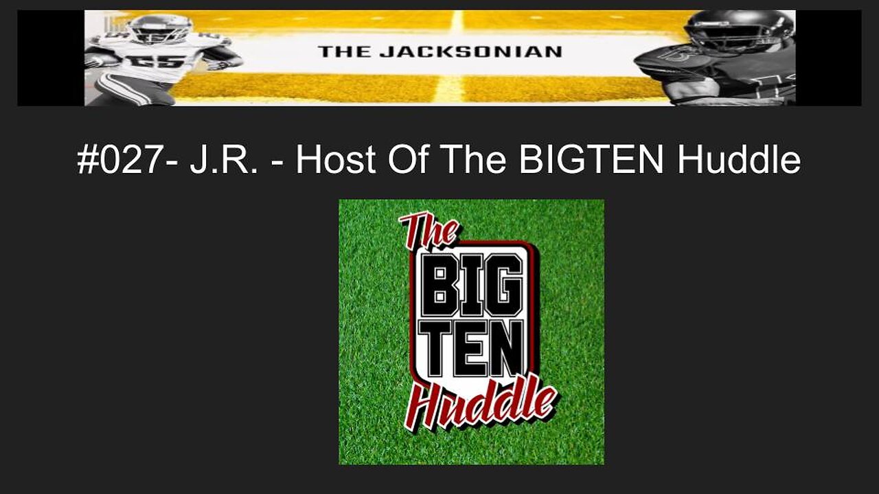 The Jacksonian #027 - J.R. - Host Of The BIG Ten Huddle