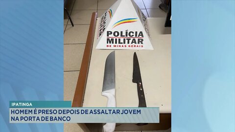 Assalto em Ipatinga: Homem preso após assaltar Jovem na Porta de Banco.