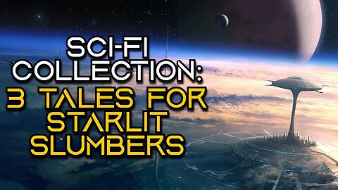 Sci-Fi Story Collection | 3 Tales for Starlit Slumbers | Stories to Sleep To