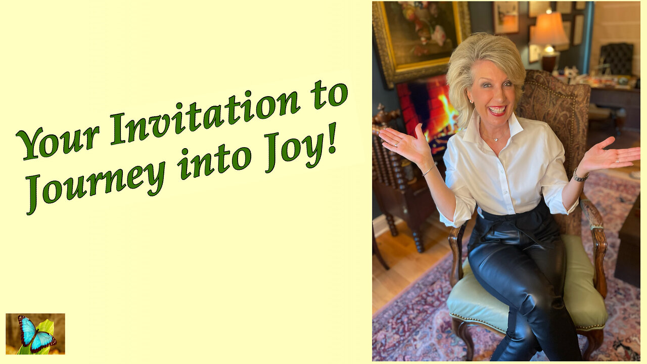 WELCOME Friends! Won't you Journey with me as we explore creating more JOY in YOUR LIFE?