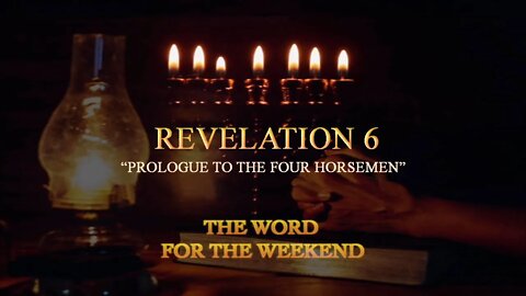 "Prologue to the Four Horsemen" | Revelation Chapter 6