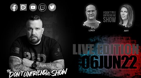 EPISODE 036 | 06JUN22 LIVE VERSION | The Don't Unfriend Me Show!