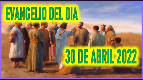 EVANGELIO DEL DIA SABADO 30 DE ABRIL DEL 2022