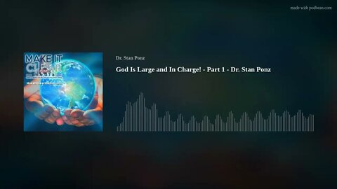 God Is Large and In Charge! - Part 1 - Dr. Stan Ponz