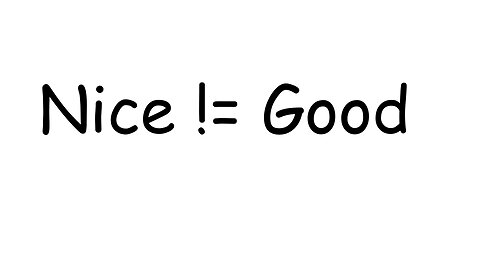 Nice is Not the Same as Good