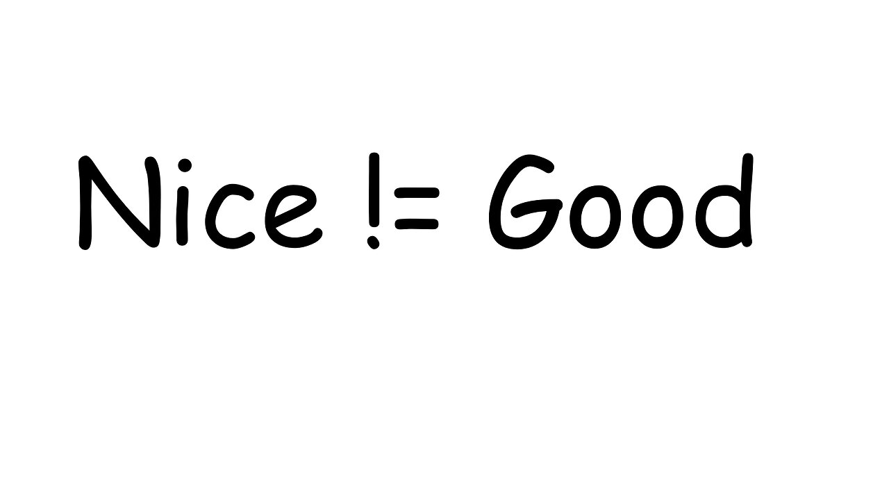 Nice is Not the Same as Good