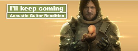 Death Stranding | I'll Keep Coming Rendition