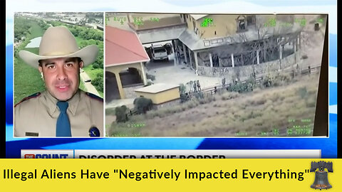 Illegal Aliens Have "Negatively Impacted Everything"