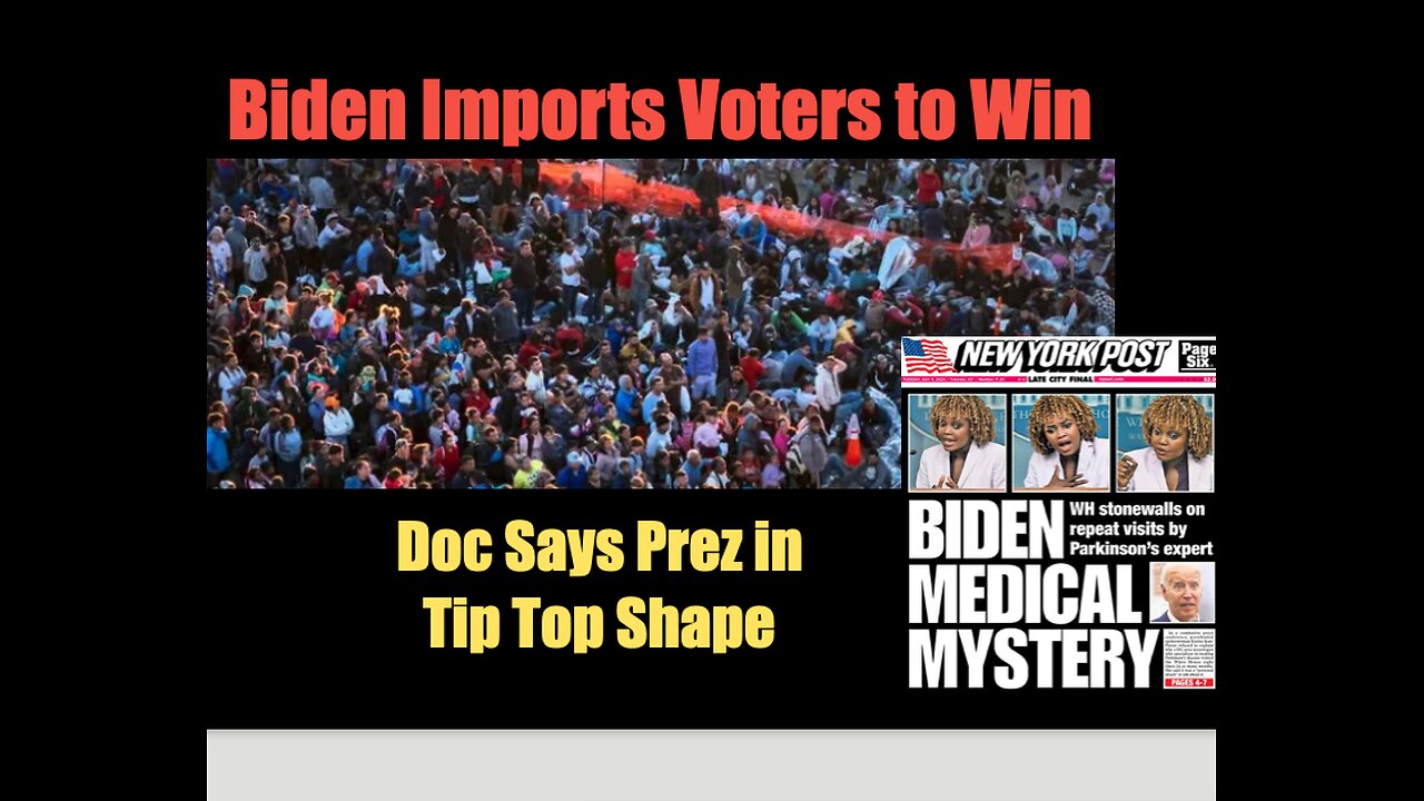 Biden Imports Voters to Win, Doc Says Prez in Tip Top Shape