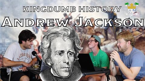 The Andrew Jackson Podcast | Kingdumb History Ep. 6