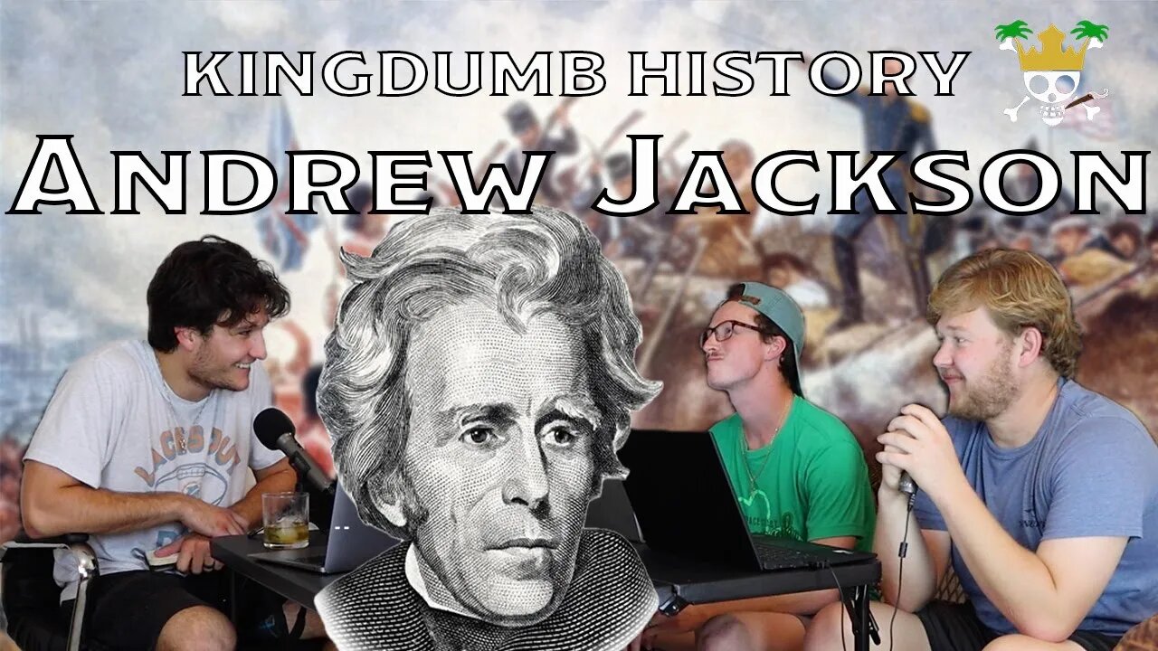 The Andrew Jackson Podcast | Kingdumb History Ep. 6