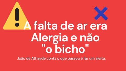 A falta de Ar era Alergia ao tratamento e não "O Bicho"!