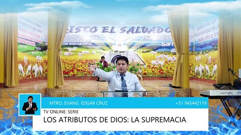 LOS ATRIBUTOS DE DIOS: 04 - LA SUPREMACIA - EVANGELISTA EDGAR CRUZ