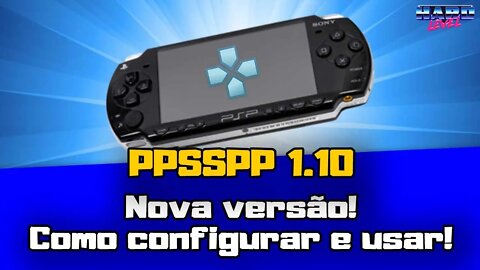 PPSSPP 1.10 - Nova versão! Conheça o melhor emulador de PSP e sua configuração básica!