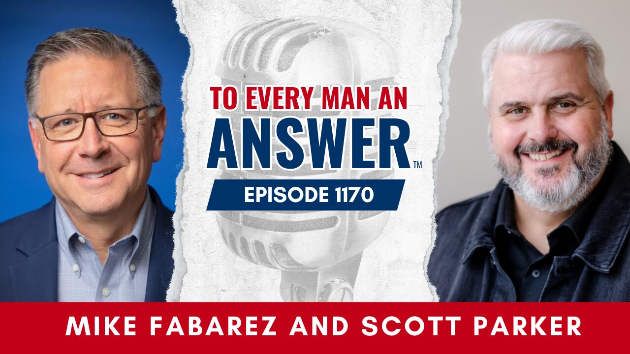 Episode 1170 - Pastor Mike Fabarez and Pastor Scott Parker on To Every Man An Answer