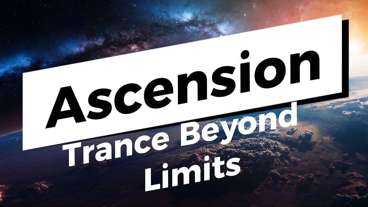 ♫ Ascension: Trance Beyond Limits - 15 track full album ♫