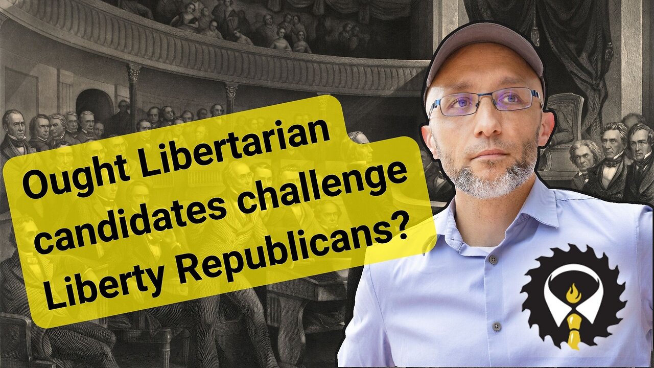 274 - Ought Libertarian candidates challenge Liberty Republicans?