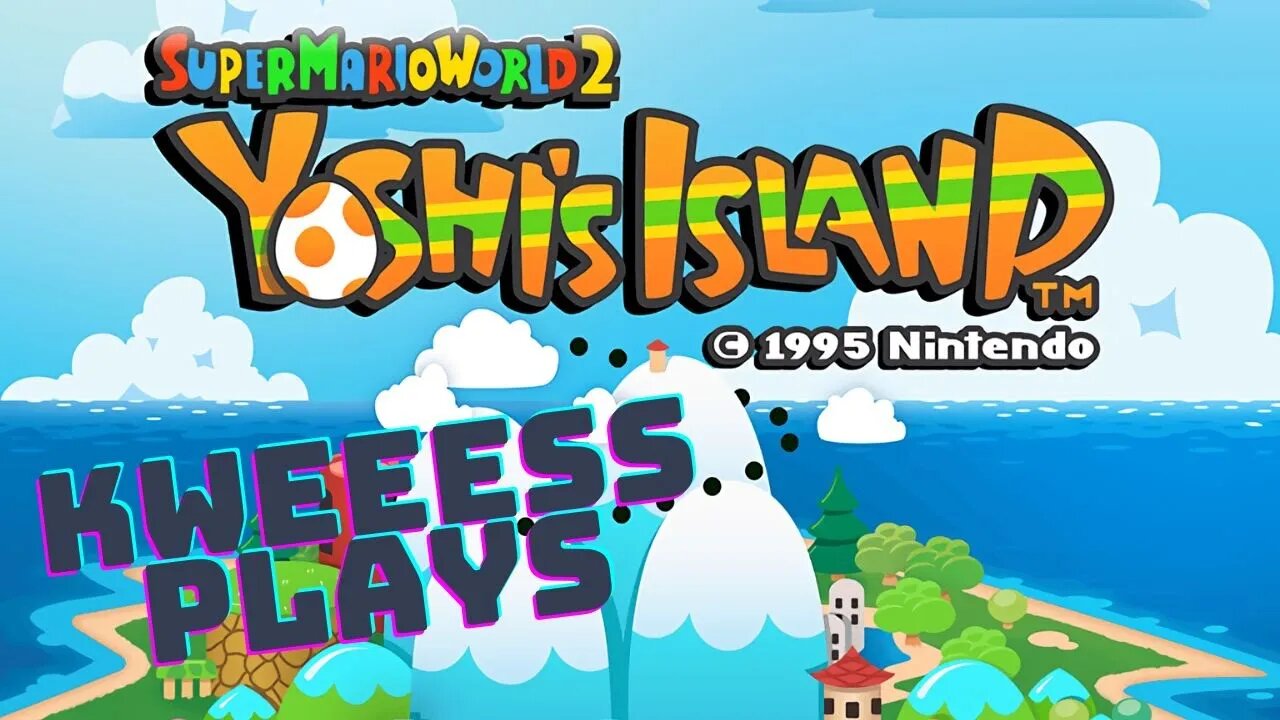 Kweeess Plays Super Mario World 2- Yoshi's Island!