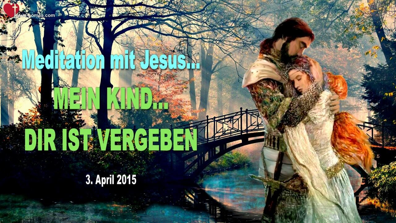 Meditation mit Jesus Christus ❤️ Mein Kind... Dir ist vergeben