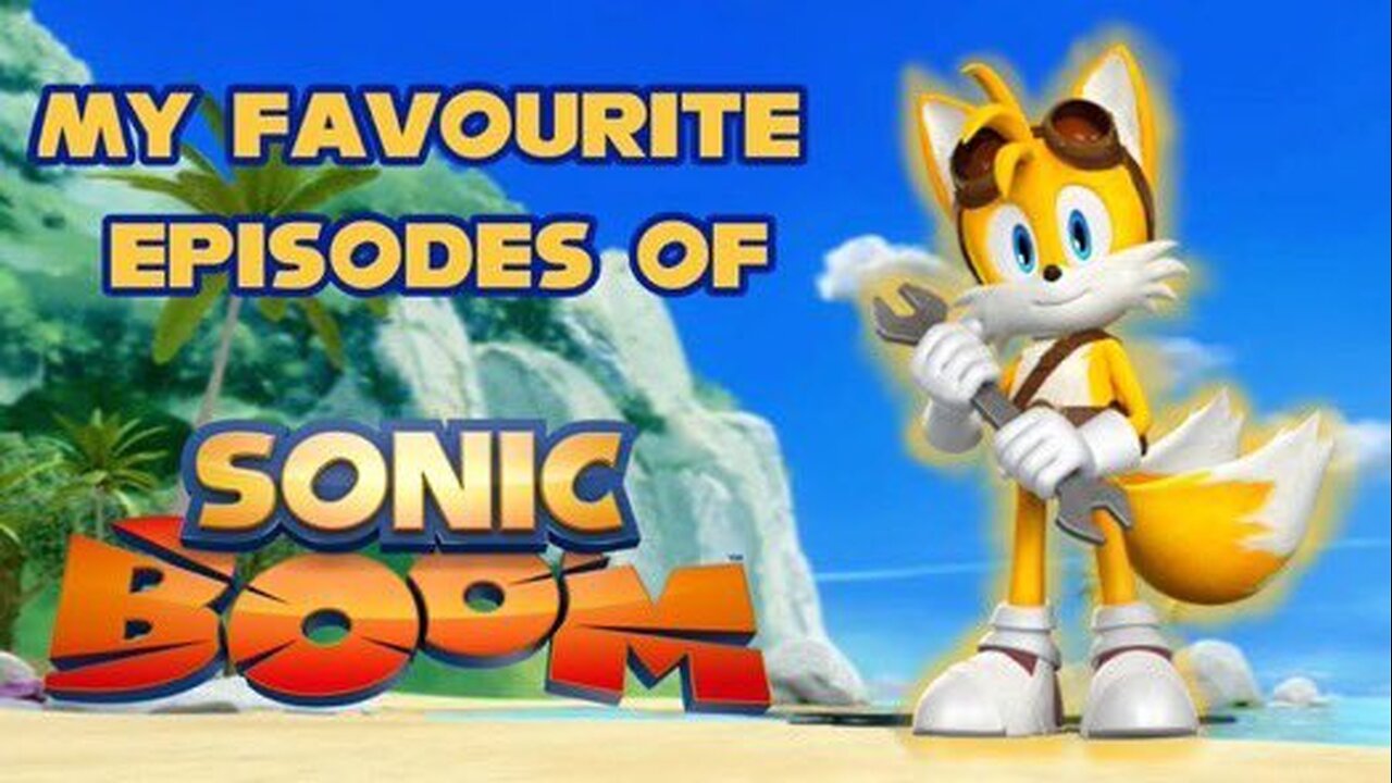 My Favourite Sonic Boom Episodes