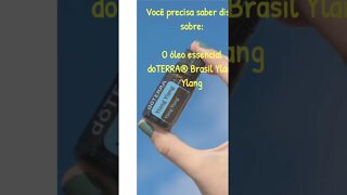 Voce precisa saber disso sobre o óleo essencial doTERRA® Brasil Ylang Ylang