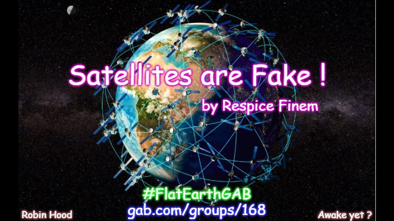 Satellites are Fake ~ by Respice Finem