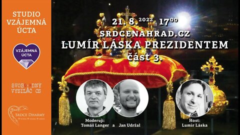 Lumír Láska prezidentem: 21.8.2022, Část třetí