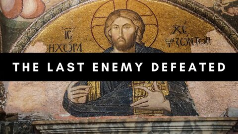 The Last Enemy Defeated: 1 Corinthians 15