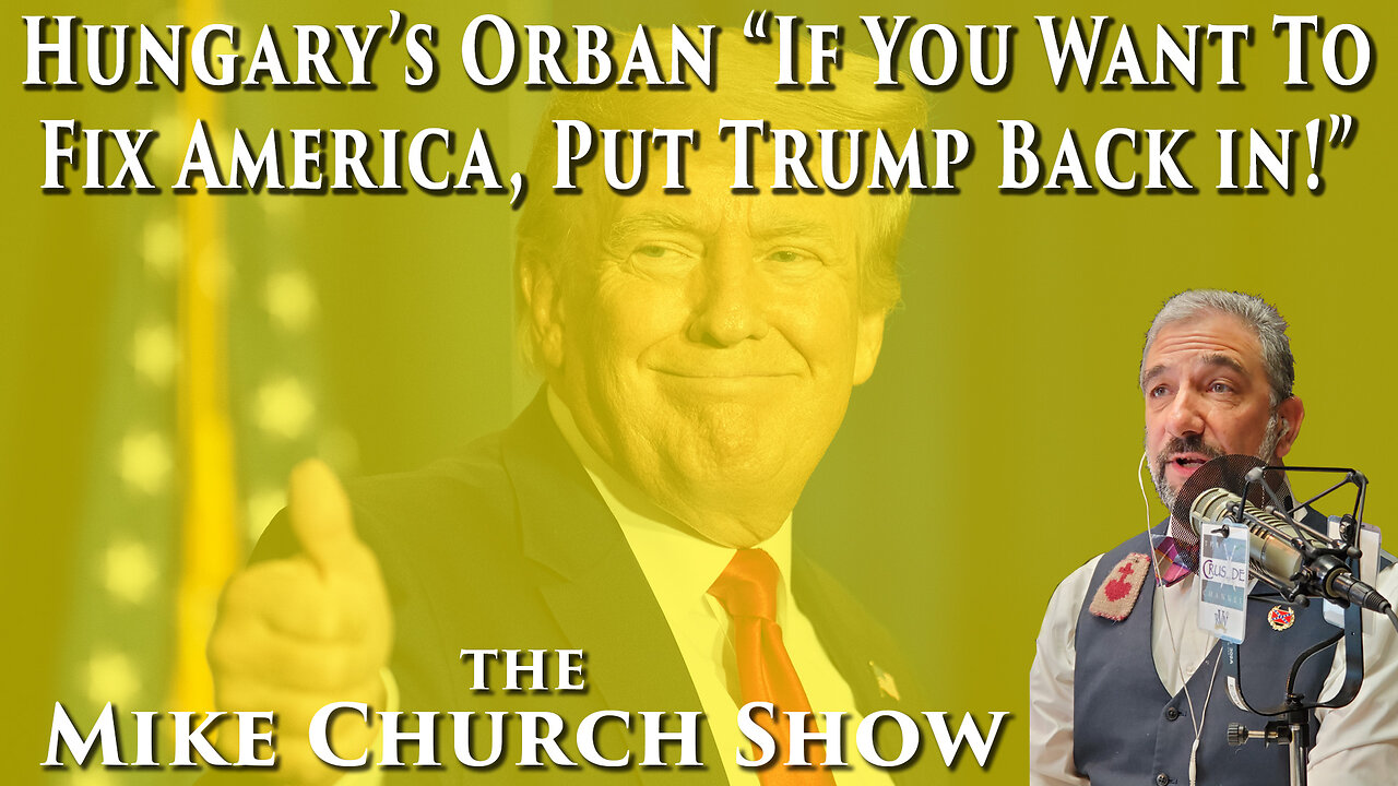 Hungary's Orban "If You Want To Fix America, Put Trump Back In!"