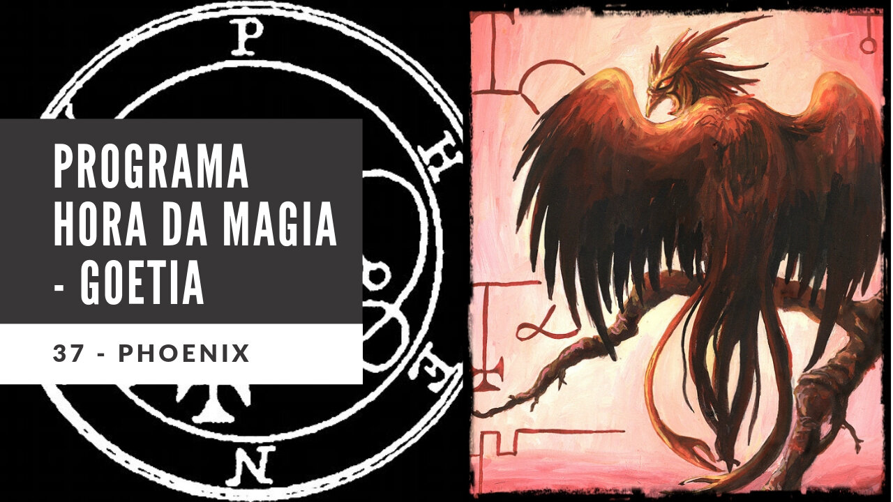 37 - Phoenex - Goétia - Programa Hora da Magia do Caos