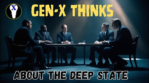 Gen-X Thinks About The Deep State