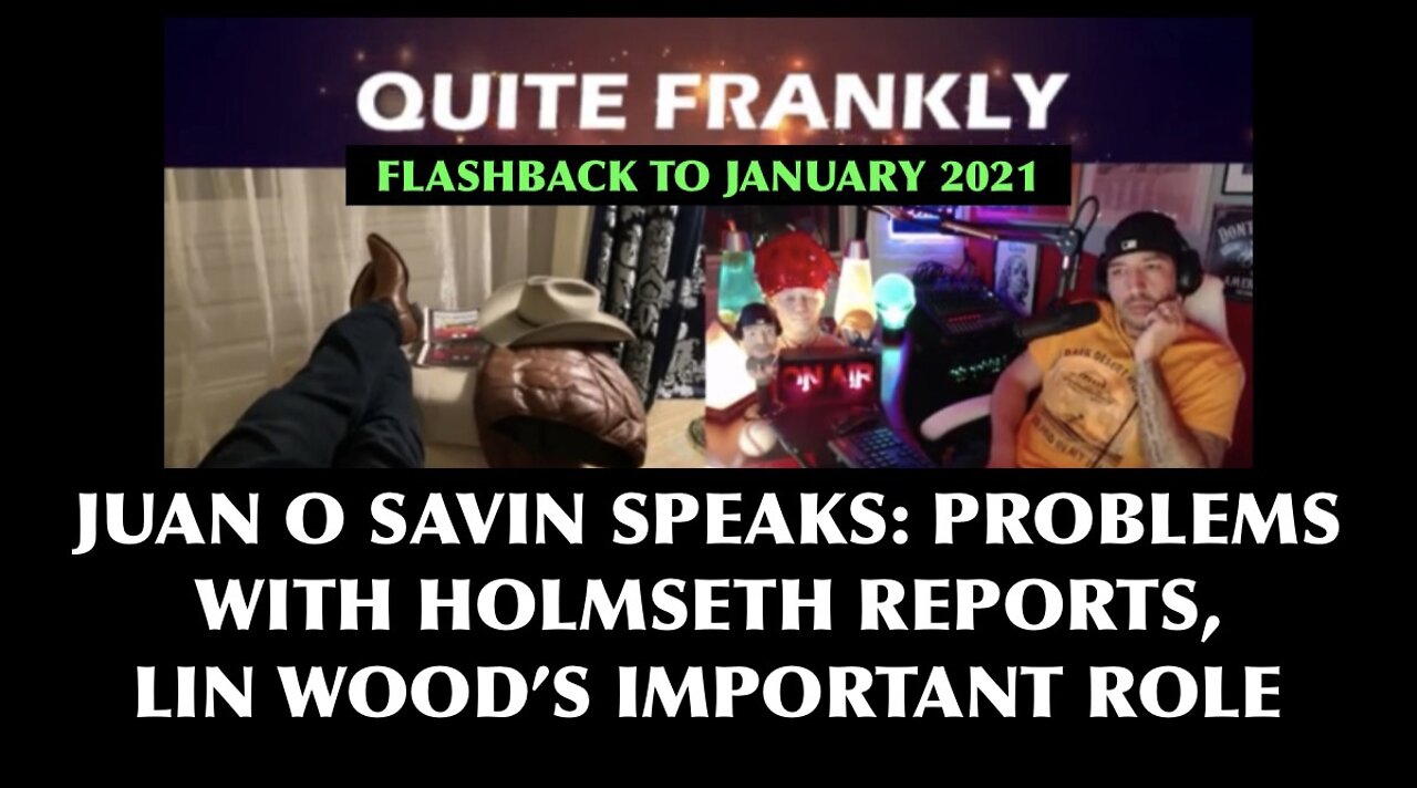 JUAN O SAVIN SPEAKS: PROBLEMS WITH HOLMSETH REPORTS, LIN WOOD'S IMPORTANT ROLE