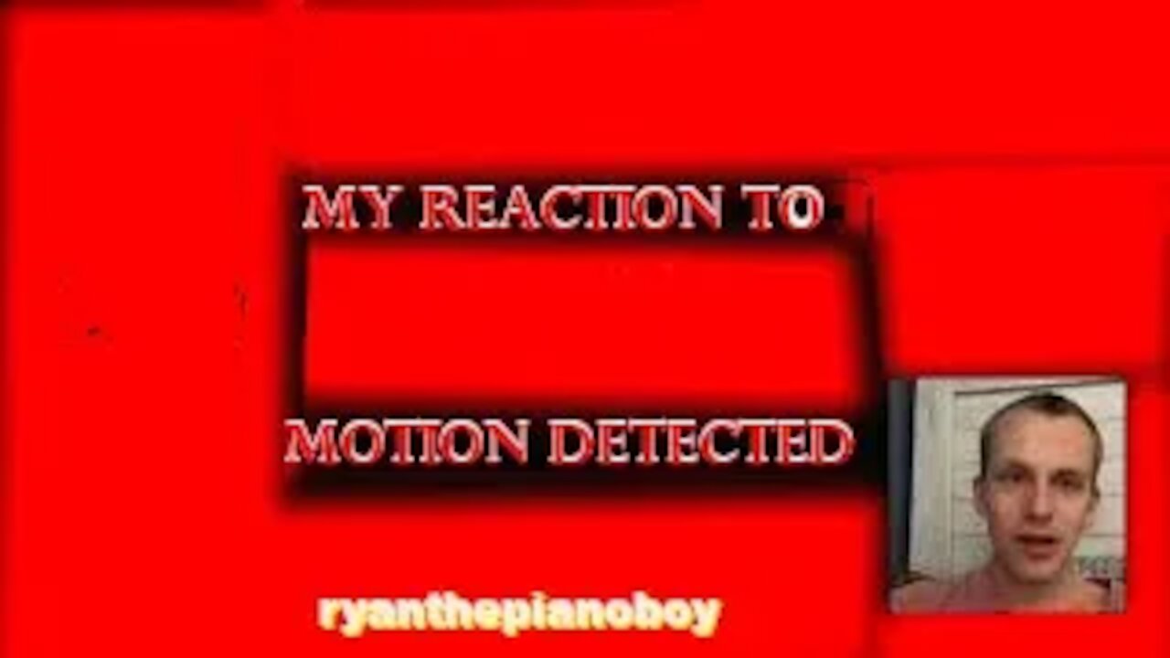 My Reaction to Motion Detected