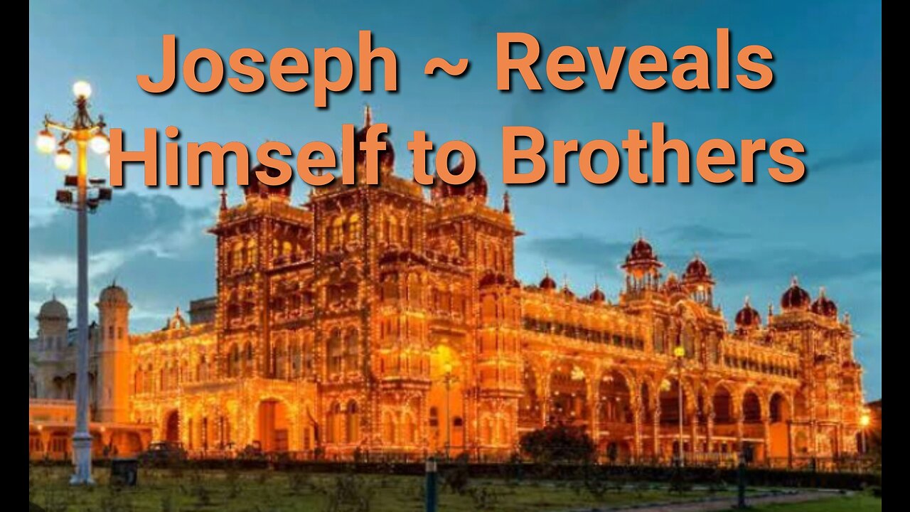 Joseph ~ Part Seven - Reveals Himself to Brothers!