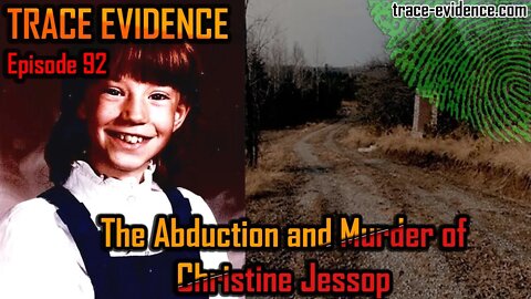 The Abduction and Murder of Christine Jessop - Trace Evidence #92