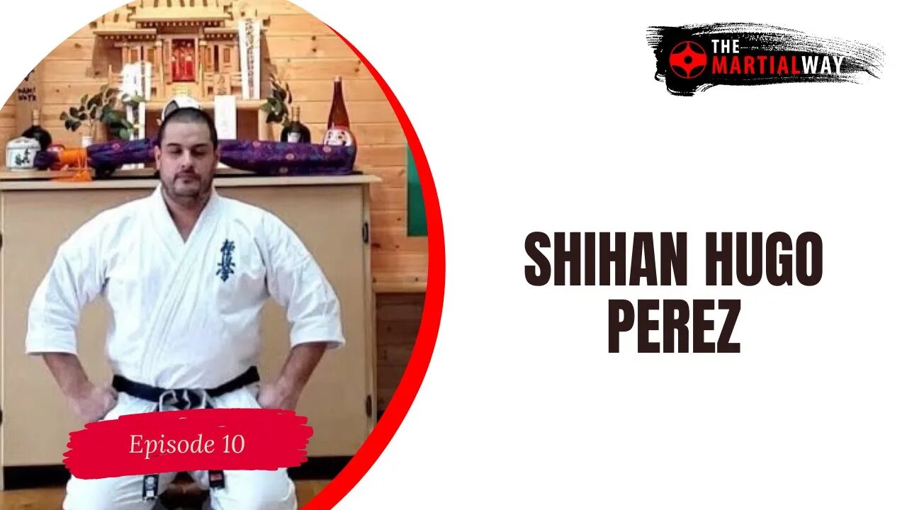 The Martial Way Ep. 10 - Shihan Hugo Perez