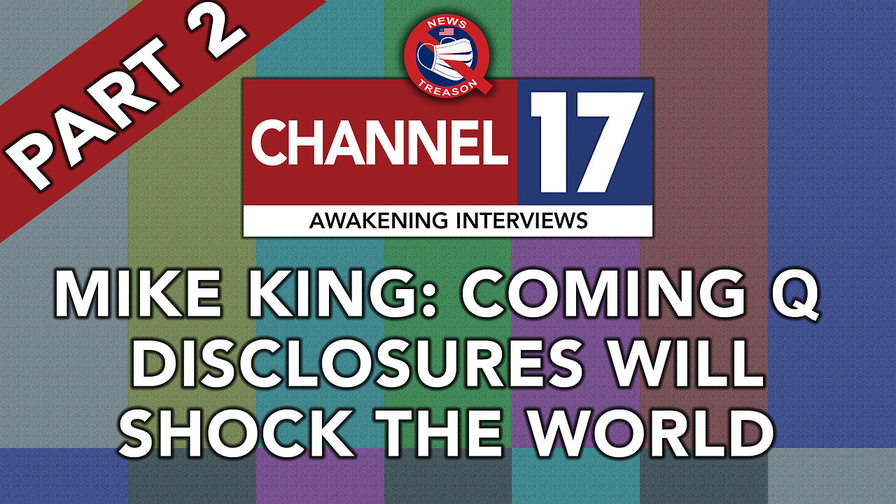 PART 2! Mike King - Coming Q Disclosures Will "Shock the World"