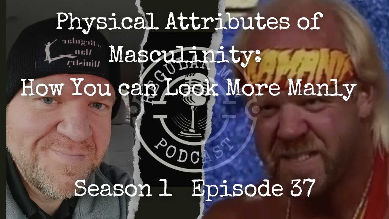 Live Stream Physical Attributes of Masculinity: How You can Look More Manly S1E37