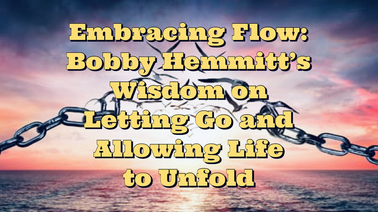 Bobby Hemmitt: Letting Go and Allowing Life to Unfold