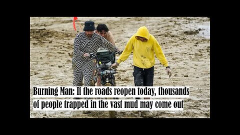 Burning Man | If the roads reopen today thousands of people trapped in the vast mud may come out