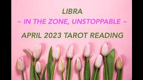 LIBRA ~ IN THE ZONE, UNSTOPPABLE ~ APRIL 2023 #TAROT #READING