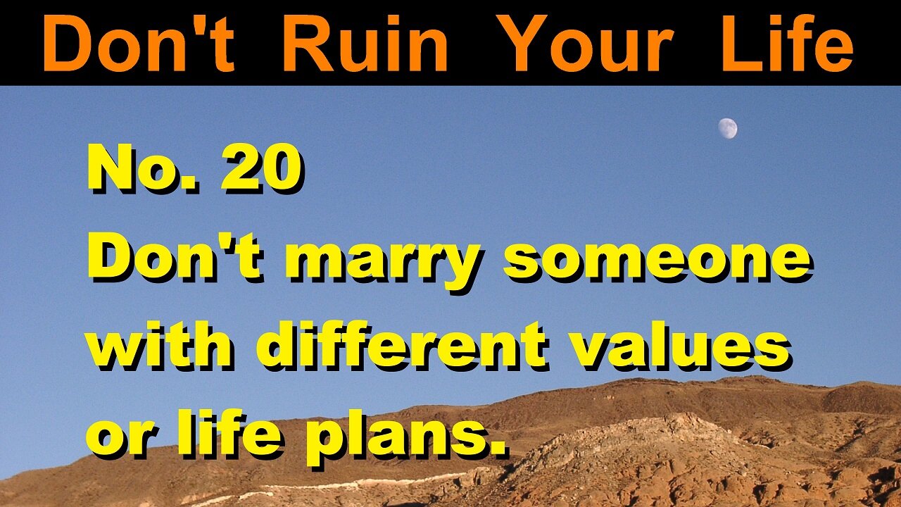 DRYL No. 20 -- Don't marry someone with different values or life plans.