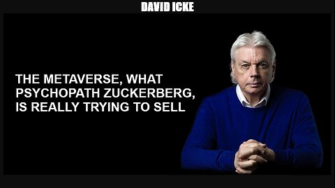 David Icke - The Metaverse - What Psychopath Zuckerberg, Is Really Trying To Sell (Nov 2021)