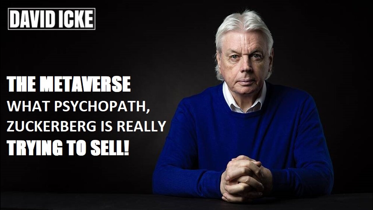 David Icke - The Metaverse - What Psychopath Zuckerberg, Is Really Trying To Sell (Nov 2021)