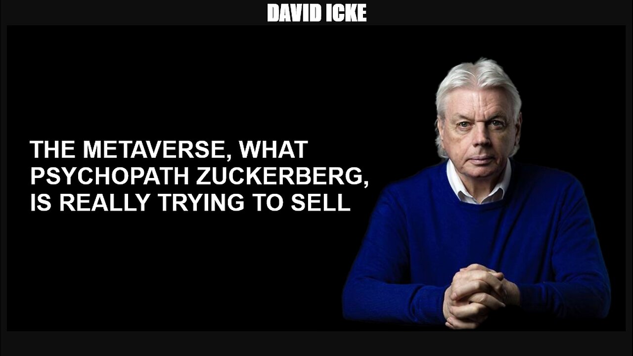 David Icke - The Metaverse - What Psychopath Zuckerberg, Is Really Trying To Sell (Nov 2021)