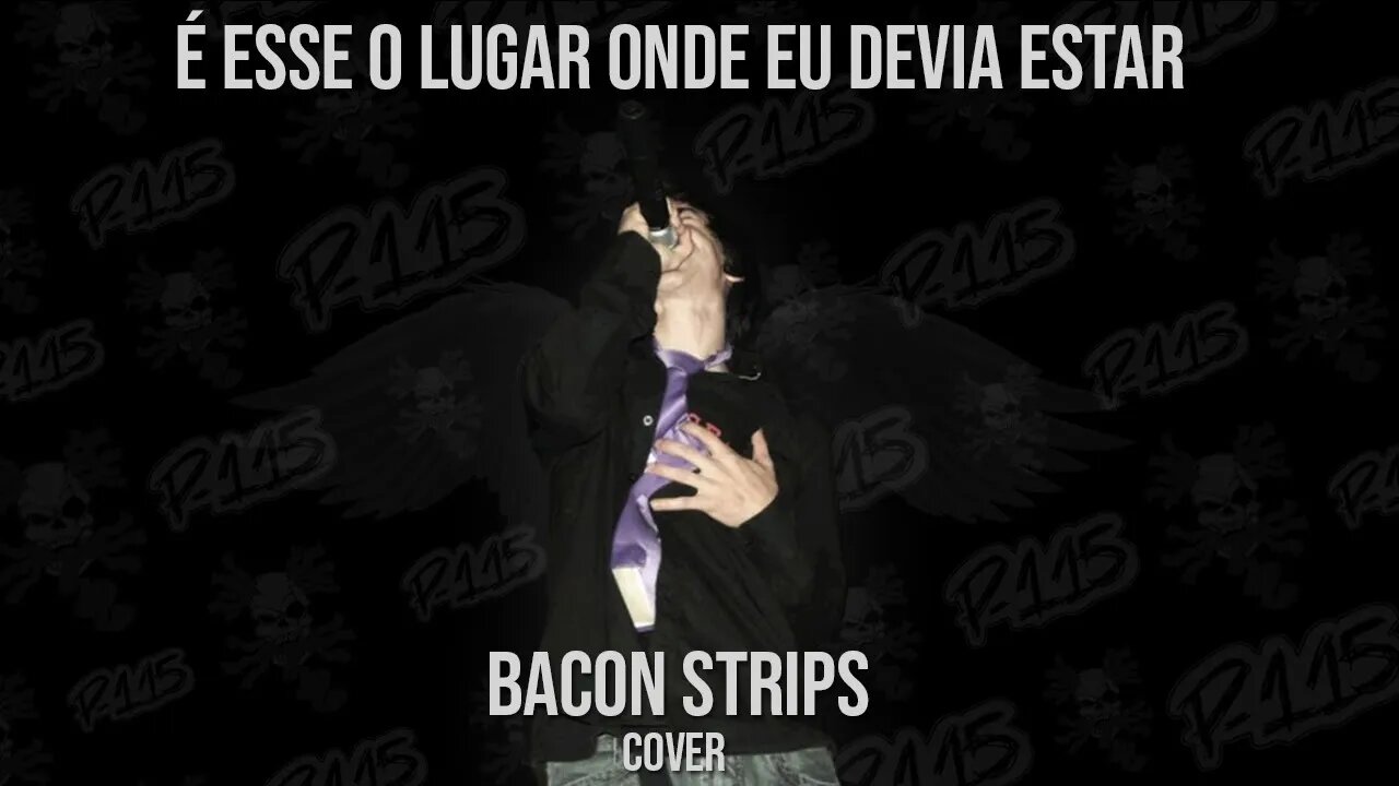 P-115 - É Esse O Lugar Onde Eu Devia Estar (Bacon Strips Cover)