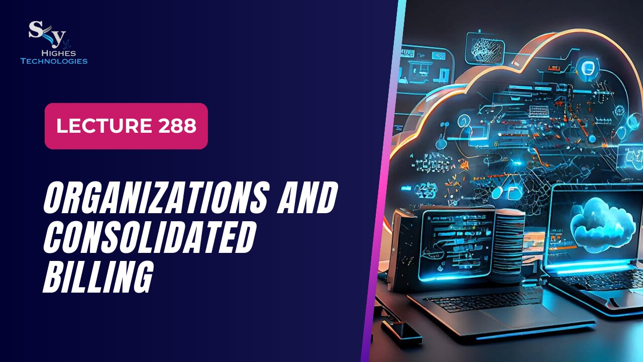 288. Organizations and Consolidated Billing | Skyhighes | Cloud Computing