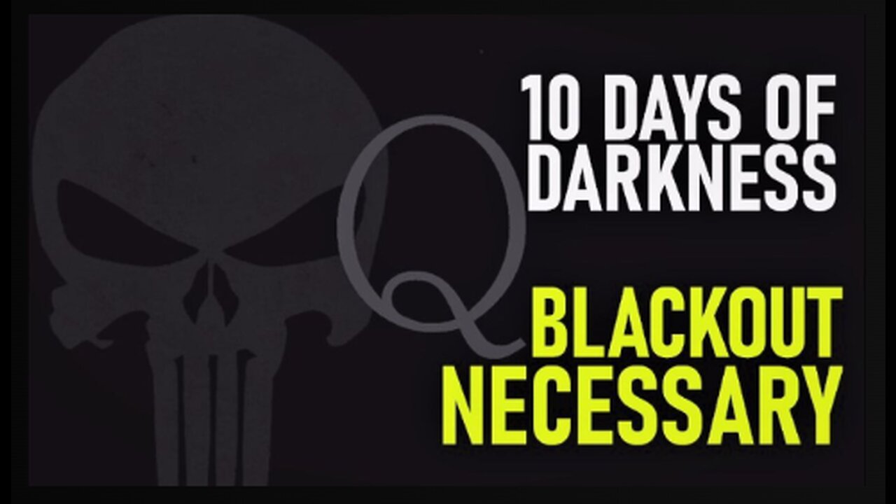 10 Days of Darkness! Blackout Necessary, 'Scare Event' Coming!