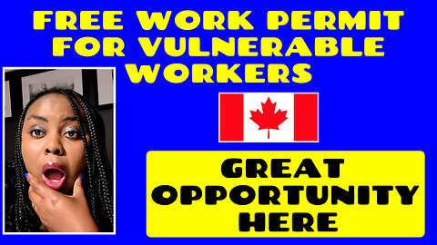 Free Work Permit for Vulnerable Workers + Great Opportunity Here